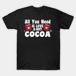 All you need is love and hot cocoa T-Shirt